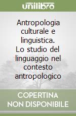 Antropologia culturale e linguistica. Lo studio del linguaggio nel contesto antropologico