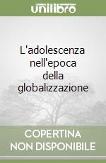 L'adolescenza nell'epoca della globalizzazione libro