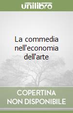 La commedia nell'economia dell'arte libro