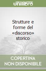 Strutture e forme del «discorso» storico libro