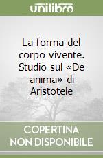 La forma del corpo vivente. Studio sul «De anima» di Aristotele