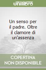 Un senso per il padre. Oltre il clamore di un'assenza