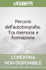 Percorsi dell'autobiografia. Tra memoria e formazione libro