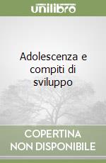 Adolescenza e compiti di sviluppo libro