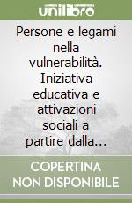 Persone e legami nella vulnerabilità. Iniziativa educativa e attivazioni sociali a partire dalla fragilità libro