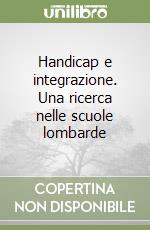 Handicap e integrazione. Una ricerca nelle scuole lombarde libro