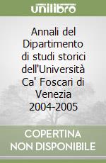 Annali del Dipartimento di studi storici dell'Università Ca' Foscari di Venezia 2004-2005 libro