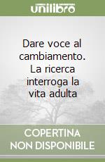 Dare voce al cambiamento. La ricerca interroga la vita adulta