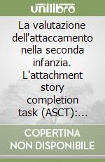 La valutazione dell'attaccamento nella seconda infanzia. L'attachment story completion task (ASCT): aspetti metodologici e applicativi