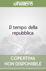 Il tempo della repubblica libro