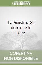 La Sinistra. Gli uomini e le idee