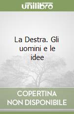 La Destra. Gli uomini e le idee libro