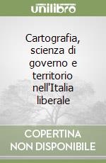 Cartografia, scienza di governo e territorio nell'Italia liberale