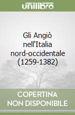 Gli Angiò nell'Italia nord-occidentale (1259-1382) libro