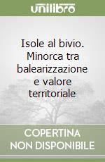 Isole al bivio. Minorca tra balearizzazione e valore territoriale