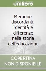 Memorie discordanti. Identità e differenze nella storia dell'educazione libro