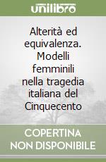 Alterità ed equivalenza. Modelli femminili nella tragedia italiana del Cinquecento