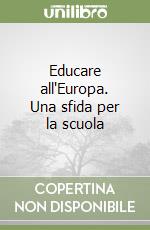 Educare all'Europa. Una sfida per la scuola libro