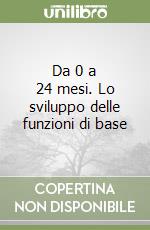 Da 0 a 24 mesi. Lo sviluppo delle funzioni di base