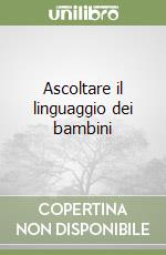 Ascoltare il linguaggio dei bambini