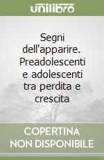 Segni dell'apparire. Preadolescenti e adolescenti tra perdita e crescita libro