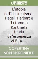 L'utopia dell'idealrealismo. Hegel, Herbart e il ritorno a Kant nella teoria del'esperienza di F. A. Trendelenburg