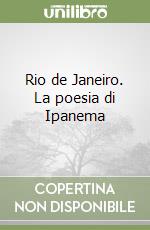 Rio de Janeiro. La poesia di Ipanema libro