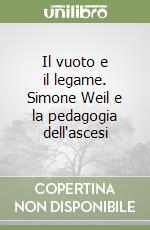 Il vuoto e il legame. Simone Weil e la pedagogia dell'ascesi