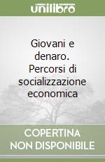 Giovani e denaro. Percorsi di socializzazione economica libro