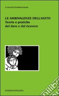 Le ambivalenze dell'aiuto. Teorie e pratiche del dare e del ricevere
