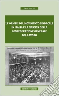 Le origini del movimento sindacale in Italia e la nascita della Confederazione generale del lavoro