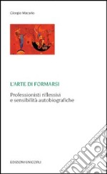 L'arte di formarsi. Professionisti riflessivi e sensibilità autobiografiche