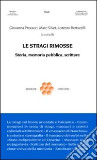 Le stragi rimosse. Storia, memoria pubblica, scritture