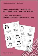 Lo sviluppo della comprensione delle emozioni e la sua valutazione. La standardizzazione italiana del test di comprensione delle emozioni (TEC). Con tavole libro