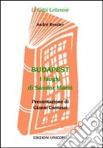 Budapest. I Luoghi di Sándor Márai libro