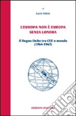 L'Europa non è Europa senza Londra. Il Regno Unito tra CEE e mondo (1964-1967)