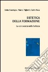 Estetica della formazione. La conoscenza nella bellezza libro