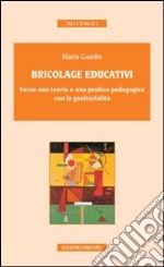 Bricolage educativi. Verso una teoria e una pratica pedagogica con la genitorialità