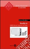 Reality TV. Pubblici fan, protagonisti, performer libro