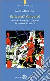 Scrivere? Scrivere! Percorsi di scrittura creativa. Il racconto e il romanzo libro