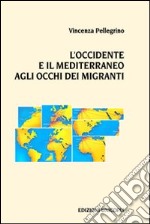 L'Occidente e il Mediterraneo agli occhi dei migranti libro