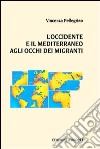 L'Occidente e il Mediterraneo agli occhi dei migranti libro