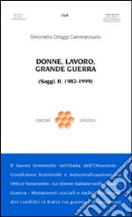 Donne, lavoro, grande guerra. (Saggi. II. 1982-1999) libro