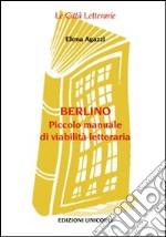 Berlino. Piccolo manuale di viabilità letteraria libro