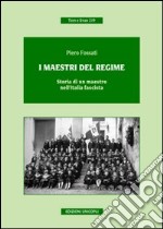 I maestri del regime. Storia di un maestro-prete tra scuola, guerra e fascismo