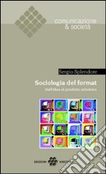 Sociologia del format. Dall'idea al prodotto televisivo