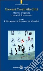 Giovani creatività città. Ideare e progettare contesti di divertimento