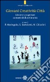 Giovani creatività città. Ideare e progettare contesti di divertimento libro