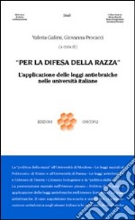 Per la difesa della razza. L'applicazione delle leggi antiebraiche nelle università italiane libro