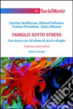 Famiglie sotto stress. Con-vivere con chi abusa di alcol o droghe libro